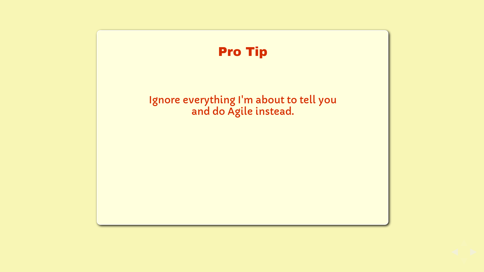 Slide: Ignore everything I'm about to tell you and do Agile development instead.