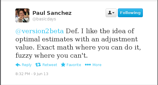 @basicdays: I like the idea of optimal estimates with an adjustment value. Exact math where you can do it, fuzzy where you can't.